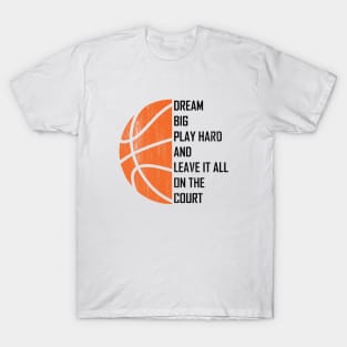 Dream Big, Play Hard And Leave It All On The Court T-Shirt